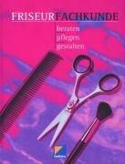 Friseurfachkunde: beraten - pflegen - gestalten Lehr-/Fachbuch