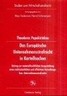 Das Europäische Unternehmensstrafrecht in Kartellsachen: Beitrag zur materiellrechtlichen Ausgestaltung eines rechtsstaatlichen und effektiven ... des europäischen Kartellbussgeldrechts