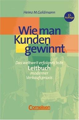 Handbücher Unternehmenspraxis: Wie man Kunden gewinnt: Das Leitbuch erfolgreicher Verkaufspraxis. Buch