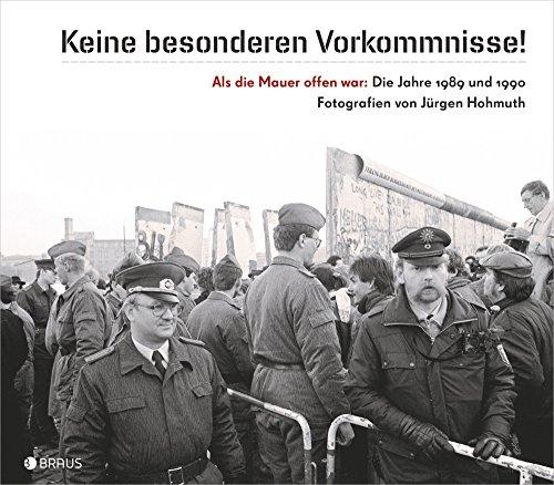 "Keine besonderen Vorkommnisse!" Als die Mauer offen war: Fotografien aus den Jahren 1989 und 1990