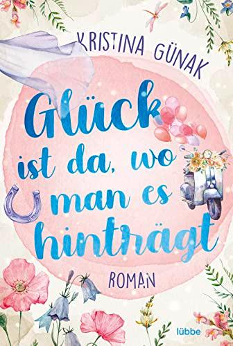 Glück ist da, wo man es hinträgt: Roman