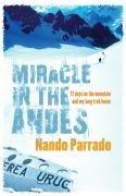 Miracle in the Andes. 72 Days on the Moutain and My Long Trek Home