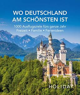 HOLIDAY Reisebuch: Wo Deutschland am schönsten ist: 1000 Ideen für die perfekte Reise - Kunst, Kultur, Kulinarisches