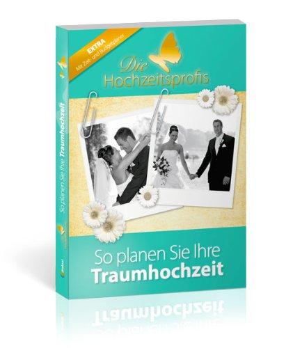 Die Hochzeitsprofis - Expertenwissen für Ihre Hochzeit: So planen Sie Ihre Traumhochzeit. Extra mit Zeit- und Budgetplaner