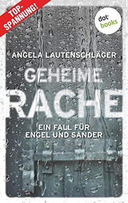 Geheime Rache - Ein Fall für Engel und Sander 2: Kriminalroman