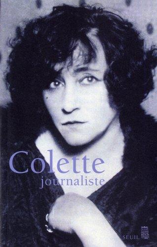 Colette journaliste : chroniques et reportages, 1893-1941