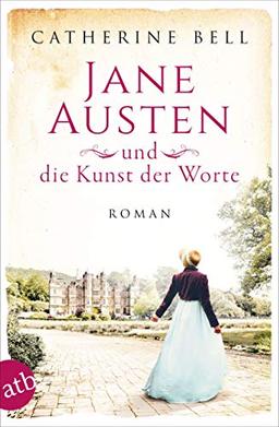 Jane Austen und die Kunst der Worte: Roman (Außergewöhnliche Frauen zwischen Aufbruch und Liebe, Band 7)