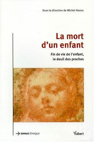 La mort d'un enfant : fin de vie de l'enfant, le deuil des proches