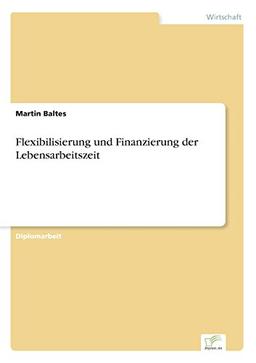 Flexibilisierung und Finanzierung der Lebensarbeitszeit