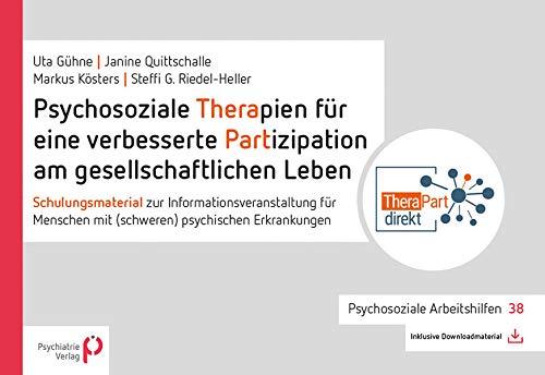 Psychosoziale Therapien für eine verbesserte Partizipation am gesellschaftlichen Leben: Schulungsmaterial zur Informationsveranstaltung für Menschen ... Erkrankungen (Psychosoziale Arbeitshilfen)