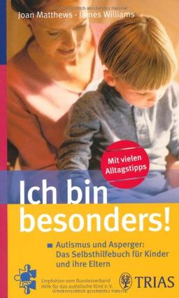 Ich bin besonders!: Autismus und Asperger: Das Selbsthilfebuch für Kinder und ihre Eltern