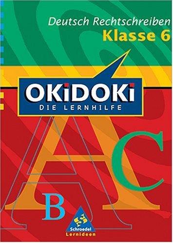 OKiDOKi - Neubearbeitung: OKiDOKi. Deutsch Rechtschreiben. Klasse 6. Die Lernhilfe. (Lernmaterialien)