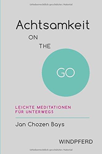 Achtsamkeit ON THE GO: Leichte Meditationen für unterwegs