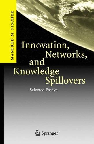 Innovation, Networks, and Knowledge Spillovers: Selected Essays