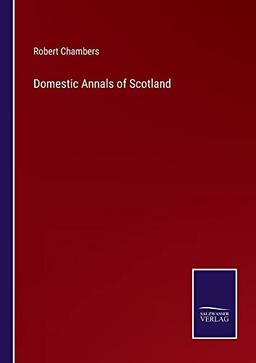 Domestic Annals of Scotland