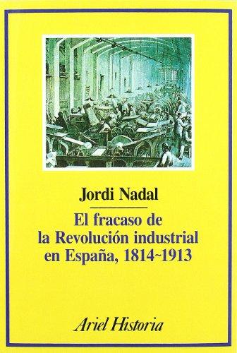 El fracaso de la revolución industrial en España, 1814-1913 (Ariel Historia)