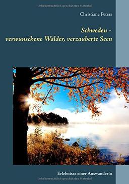 Schweden - verwunschene Wälder, verzauberte Seen: Erlebnisse einer Auswanderin