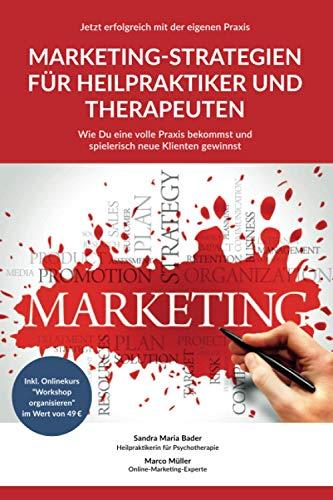 Jetzt erfolgreich mit der eigenen Praxis - Marketing-Strategien für Heilpraktiker und Therapeuten