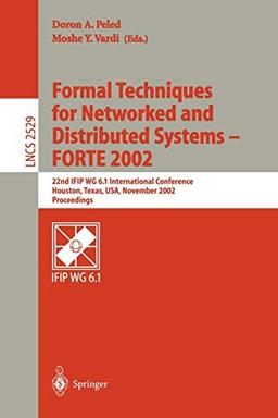 Formal Techniques for Networked and Distributed Systems - FORTE 2002: 22nd IFIP WG 6.1 International Conference Houston, Texas, USA, November 11-14, ... Notes in Computer Science, 2529, Band 2529)