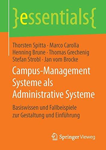 Campus-Management Systeme als Administrative Systeme: Basiswissen und Fallbeispiele zur Gestaltung und Einführung (essentials)