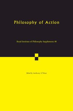 Philosophy of Action (Royal Institute of Philosophy Supplements, Band 80)