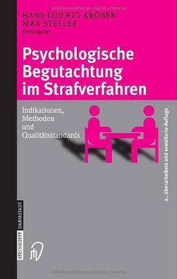 Psychologische Begutachtung im Strafverfahren: Indikationen, Methoden, Qualitätsstandards: Indikationen, Methoden und Qualitätsstandards