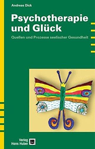 Psychotherapie und Glück: Quellen und Prozesse seelischer Gesundheit