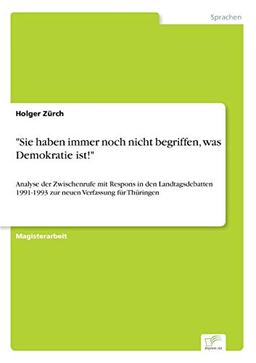 "Sie haben immer noch nicht begriffen, was Demokratie ist!": Analyse der Zwischenrufe mit Respons in den Landtagsdebatten 1991-1993 zur neuen Verfassung für Thüringen