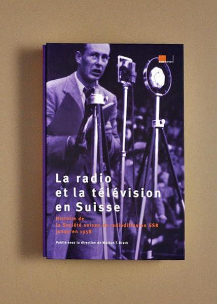 La radio et la télévision en Suisse: Histoire de la Société suisse de radiodiffusion SSR jusqu'en 1958