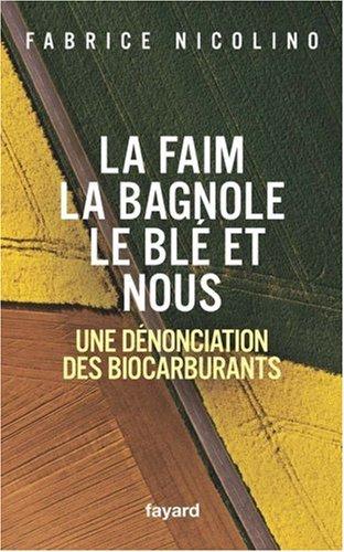 La faim, la bagnole, le blé et nous : une dénonciation des biocarburants