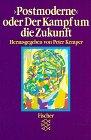 'Postmoderne' oder Der Kampf um die Zukunft: Die Kontroverse in Wissenschaft, Kunst und Gesellschaft