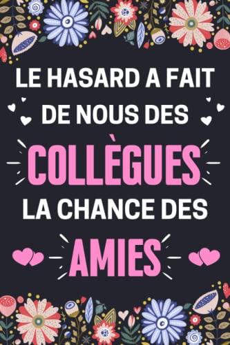 Le hasard a fait de nous des Collègues , la chance des Amies: Cadeau collègue | Carnet de notes A5 parfait pour prendre des notes, écrire des pensées, ... intime ou un agenda , ... | Cadeaux femme .