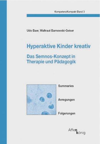 Hyperaktive Kinder kreativ: Das Semnos-Konzept in Therapie und Pädagogik. Summaries, Anregungen, Folgerungen