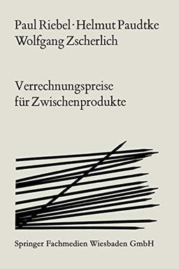 Verrechnungspreise für Zwischenprodukte: Ihre Brauchbarkeit für Programmanalyse, Programmwahl und Gewinnplanung unter besonderer Berücksichtigung der Kuppelproduktion