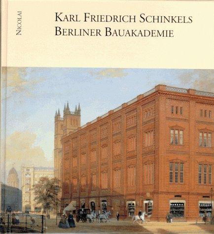 Karl Friedrich Schinkels Berliner Bauakademie. In Kunst und Architektur. In Vergangenheit und Gegenwart