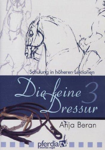 Die feine Dressur 3 - Schulung in höheren Lektionen