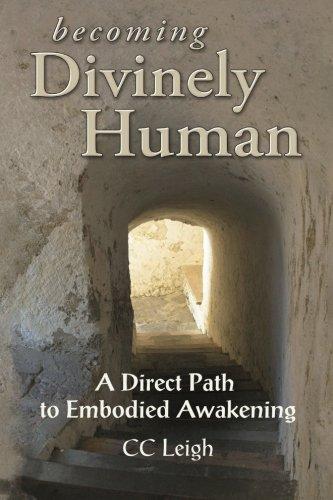 Becoming Divinely Human: A Direct Path to Embodied Awakening