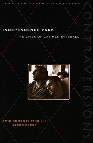 Independence Park: The Lives of Gay Men in Israel (Contraversions : Jews and Other Differences)