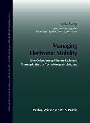 Managing Electronic Mobility: Eine Orientierungshilfe für Fach- und Führungskräfte zur Technikfolgeabschätzung (Schriftenreihe des Instituts für Beschäftigung und Employability IBE)