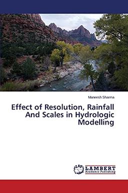 Effect of Resolution, Rainfall And Scales in Hydrologic Modelling