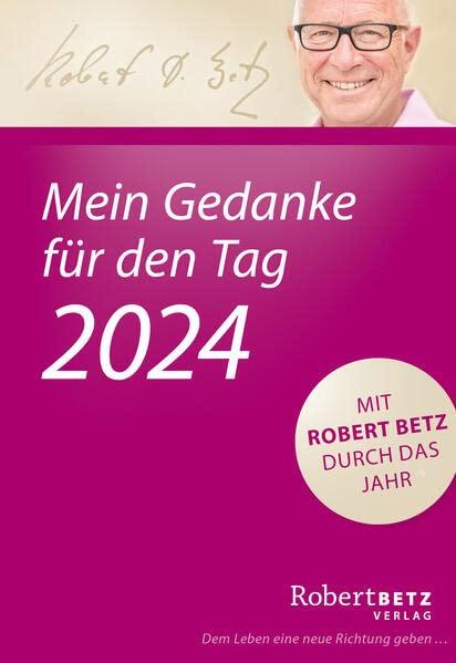 Mein Gedanke für den Tag – Abreißkalender 2024: Mit Robert Betz durch das Jahr