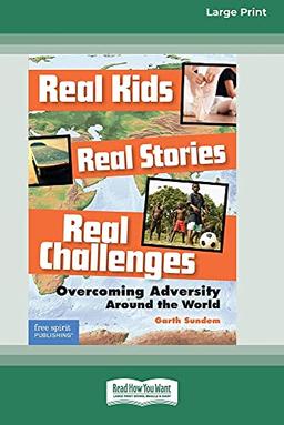 Real Kids, Real Stories, Real Challenges: : Overcoming Adversity Around the World [Standard Large Print 16 Pt Edition]