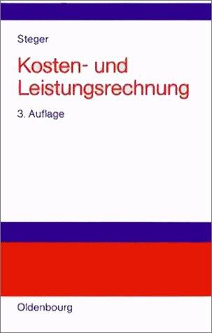 Kosten- und Leistungsrechnung: Einführung in das betriebliche Rechnungswesen, Grundlagen der Vollkosten-, Teilkosten-, Plankosten- und Prozesskostenrechnung