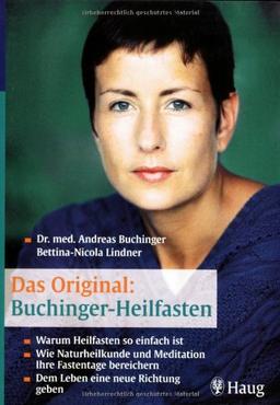 Das Original: Buchinger-Heilfasten: Warum Heilfasten so einfach ist. Wie Naturheilkunde und Meditation Ihre Fastentage bereichern. Dem Leben eine neue Richtung geben