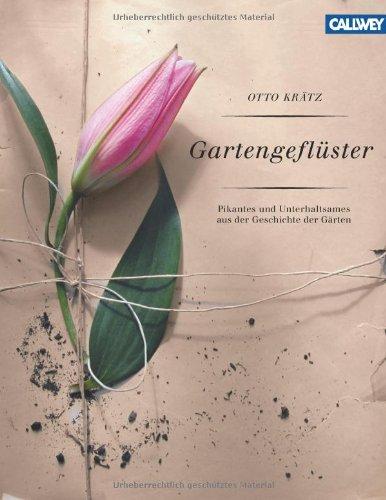 Gartengeflüster: Pikantes und Unterhaltsames aus der Geschichte der Gärten