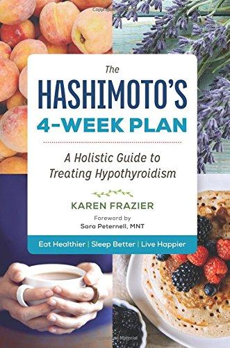 The Hashimoto's 4-Week Plan: A Holistic Guide to Treating Hypothyroidism