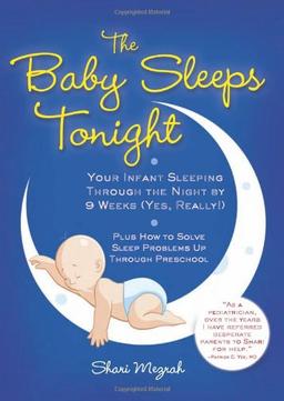 The Baby Sleeps Tonight: Your Infant Sleeping Through the Night by 9 Weeks (Yes, Really!)