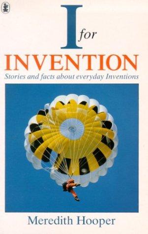 I for Invention: Stories and Facts Behind Everyday Inventions