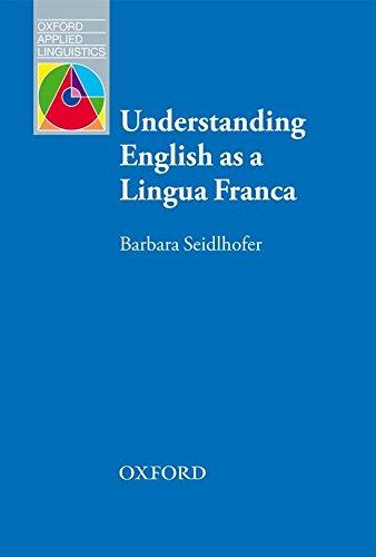 Understanding English as a Lingua Franca: A Complete Introduction to the Theoretical Nature and Practical Implications of English Used as a Lingua Franca (Oxford Applied Linguistics)