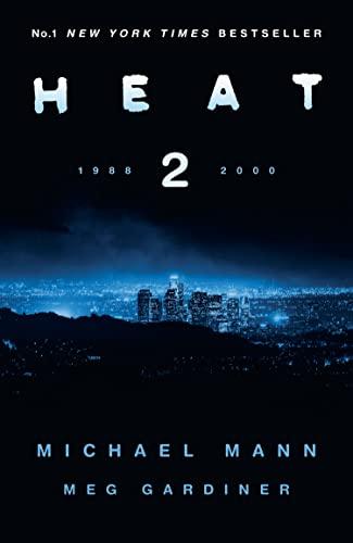 Heat 2: the thrilling new crime novel by award-winning film-maker Michael Mann and Meg Gardiner - an explosive return to the world of his film Heat - a No1 New York Times bestseller